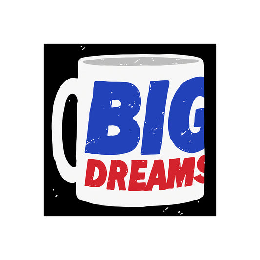 BIG DREAMS